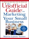 The Unofficial Guide to Marketing Your Small Business